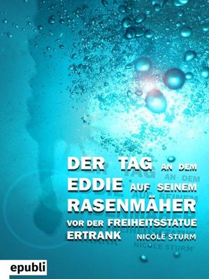 cover image of Der Tag an dem Eddie auf seinem Rasenmäher vor der Freiheitsstatue ertrank